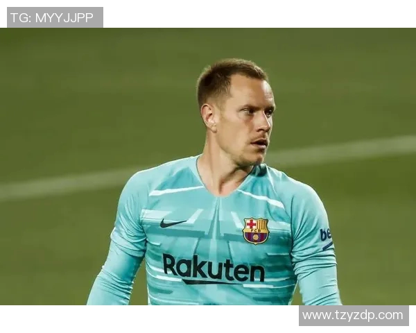 特尔施特根的辉煌之路：从青涩门将到世界顶级守护神的蜕变历程